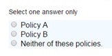 Graphic from questionnaire asking: Select one answer only--(1) Policy A, (2) Policy B, (3) Neither of these policies.