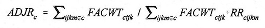 Equation: ADJR(subscript c) = summation(subscript ijkm(set membership)c) FACWT(subscript cijk) divided by summation(subscript ijkm(set membership)c) FACWT(subscript cijk) multipled by RR(subscript cijkm).