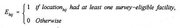 Equation:  E(subscript hij) = 1 if location(hij) had at least one survey-eligible facility, 0 Otherwise.