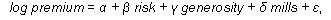 formula: log premium = a + B risk + y generosity + o mills = e